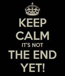 keep-calm-it-s-not-the-end-yet-2